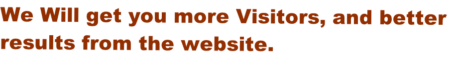We Will get you more Visitors, and better  results from the website.